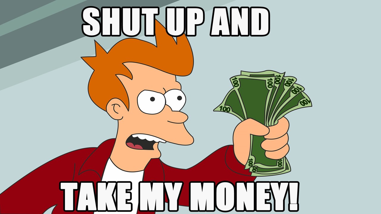 futurama fry shut up and take my money